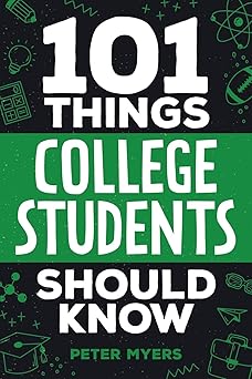 101 Things College Students Should Know: From Navigating Academics, Campus Life, Budgeting, Career Planning, Life Skills, Health, and Much More! Paperback – 2024年 6月 8日