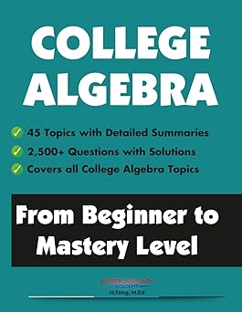 College Algebra: From Beginner to Mastery Level