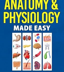 Anatomy & Physiology Made Easy: An Illustrated Study Guide for Students To Easily Learn Anatomy and Physiology Paperback – 2021年 10月 25日