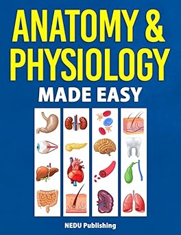 Anatomy & Physiology Made Easy: An Illustrated Study Guide for Students To Easily Learn Anatomy and Physiology Paperback – 2021年 10月 25日