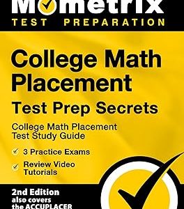 College Math Placement Test Prep Secrets: College Math Placement Test Study Guide, 3 Practice Exams, Review Video Tutorials [2nd Edition also covers ... Edition also covers the ACCUPLACER and TSI] 學習指南 版本