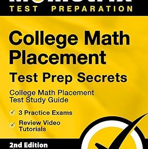 College Math Placement Test Prep Secrets: College Math Placement Test Study Guide, 3 Practice Exams, Review Video Tutorials [2nd Edition also covers ... Edition also covers the ACCUPLACER and TSI] 學習指南 版本