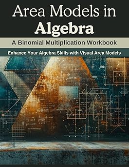 Area Models in Algebra: A Binomial Multiplication Workbook: Enhance Your Algebra Skills with Visual Area Models Paperback – 2024年 1月 7日