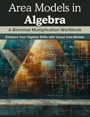 Area Models in Algebra: A Binomial Multiplication Workbook: Enhance Your Algebra Skills with Visual Area Models Paperback – 2024年 1月 7日