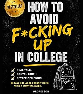 How to Avoid F*cking Up in College: The Essential College Textbook Paperback – 2022年 4月 11日