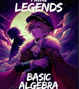 Prime Legends: Basic Algebra: All in One Textbook
